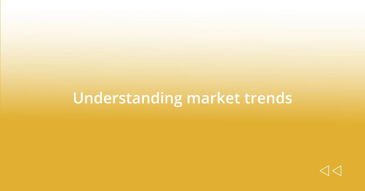 Understanding market trends