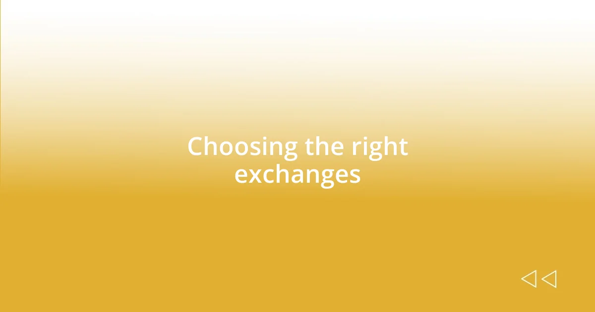 Choosing the right exchanges