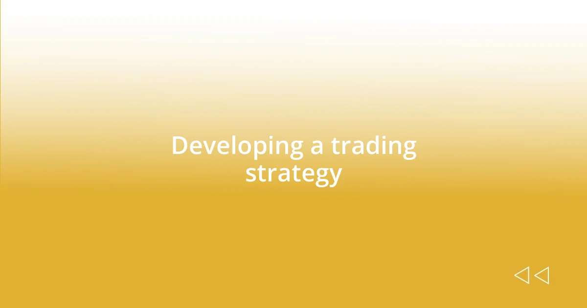 Developing a trading strategy