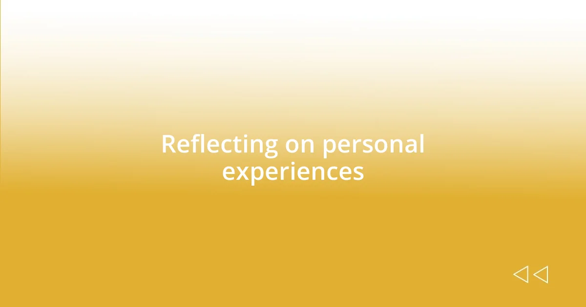 Reflecting on personal experiences