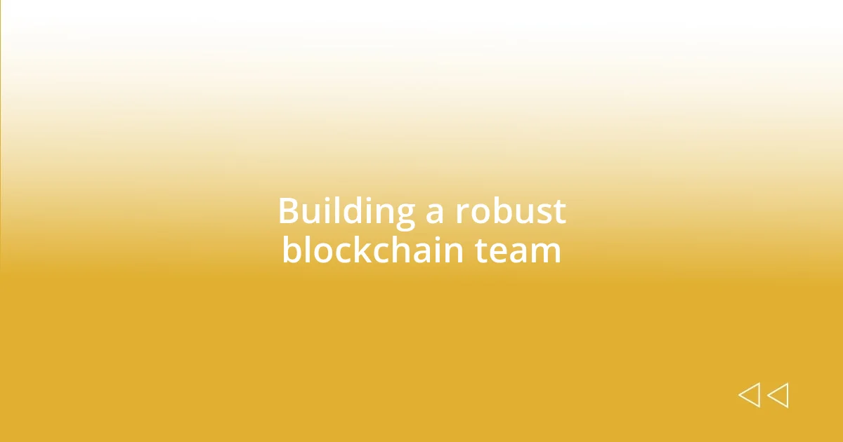 Building a robust blockchain team