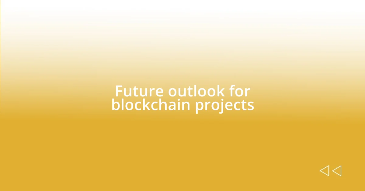 Future outlook for blockchain projects