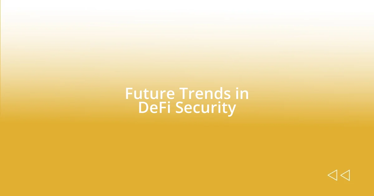 Future Trends in DeFi Security