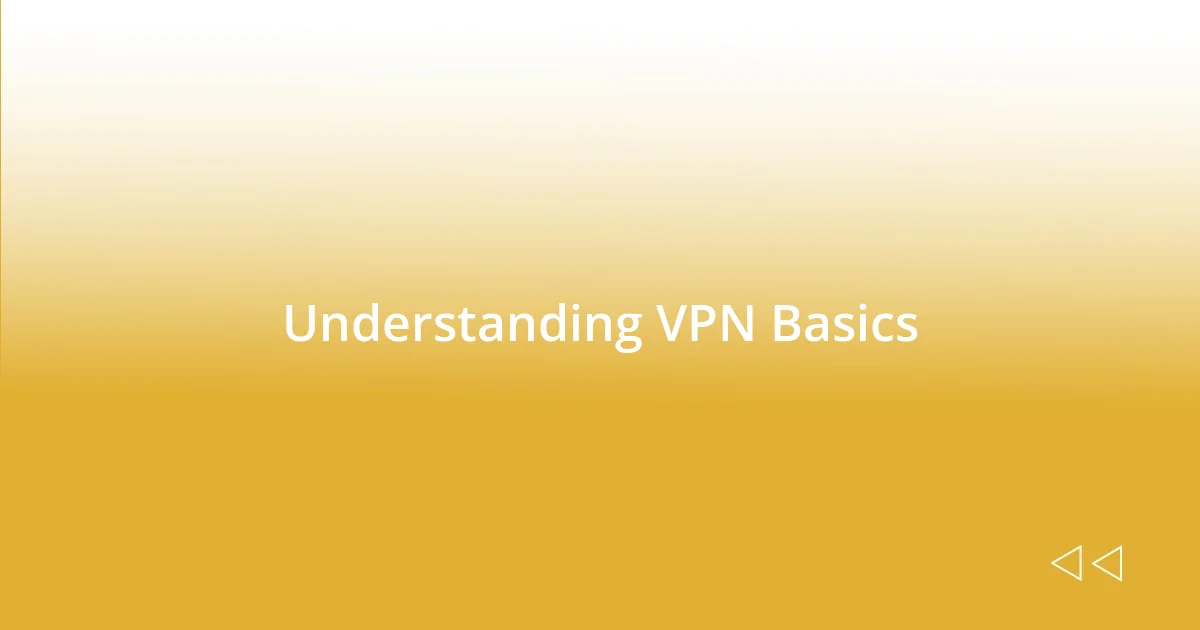 Understanding VPN Basics