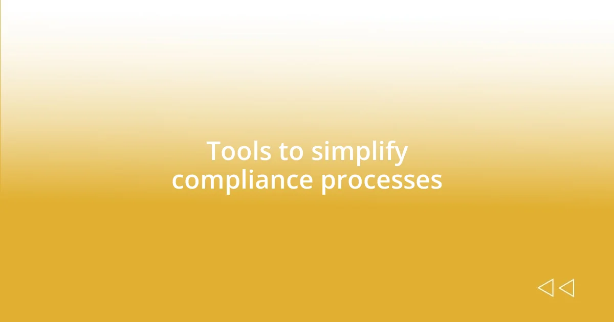 Tools to simplify compliance processes