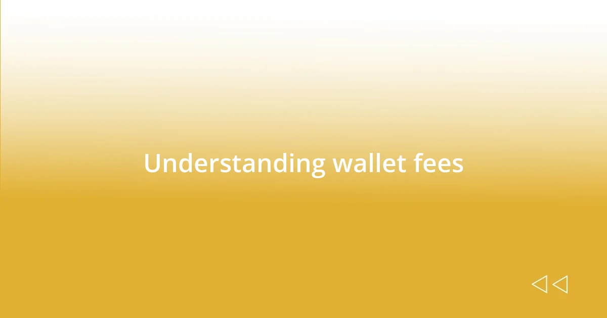 Understanding wallet fees