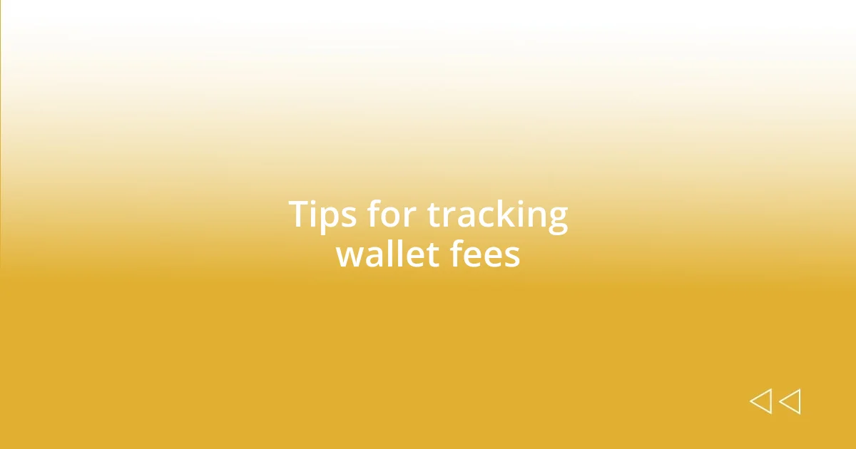 Tips for tracking wallet fees