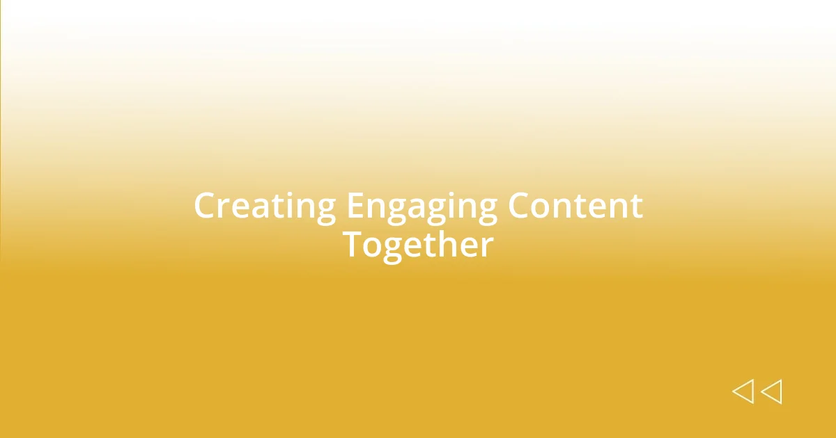 Creating Engaging Content Together