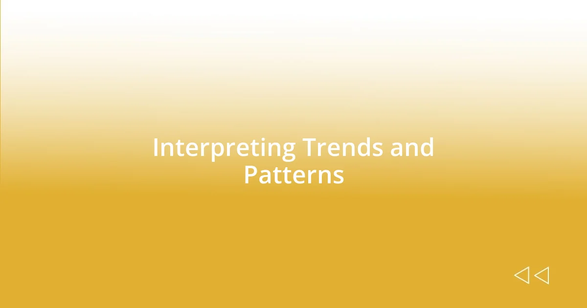 Interpreting Trends and Patterns