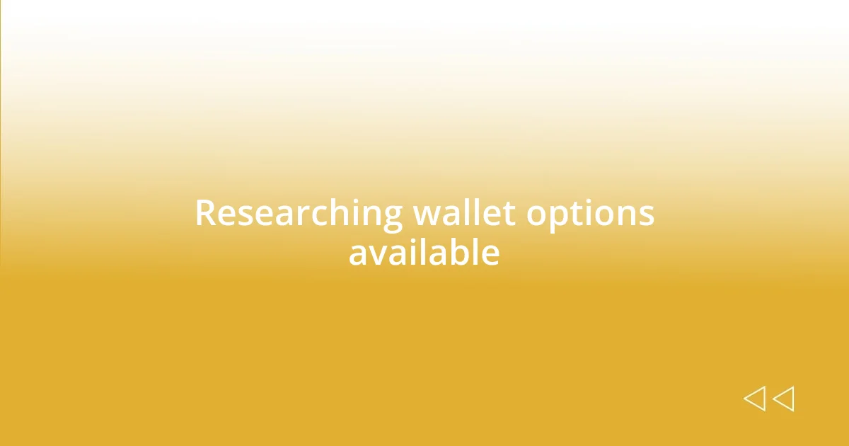 Researching wallet options available