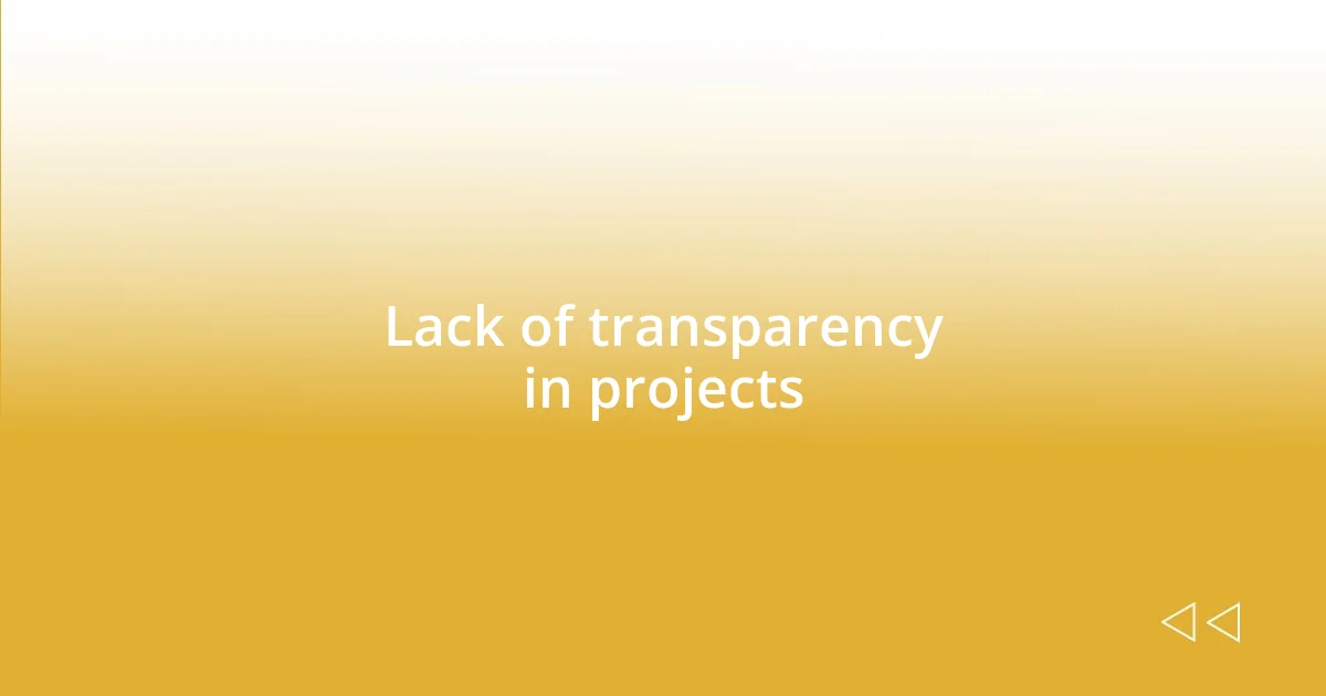 Lack of transparency in projects