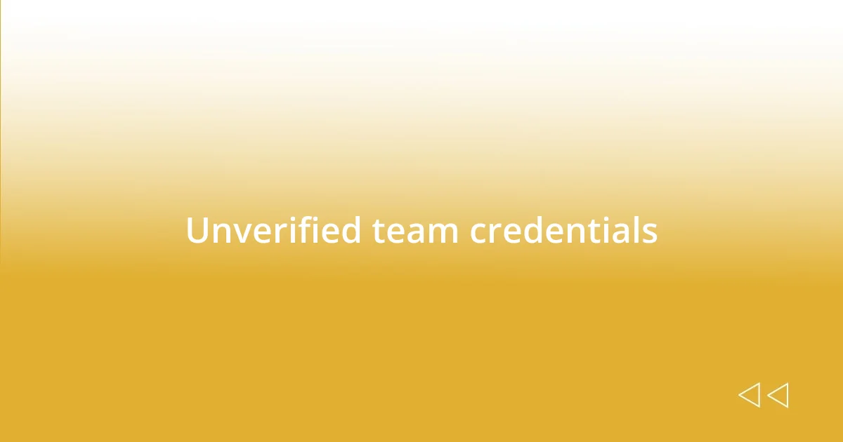 Unverified team credentials