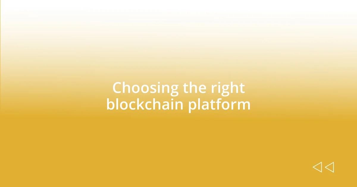 Choosing the right blockchain platform