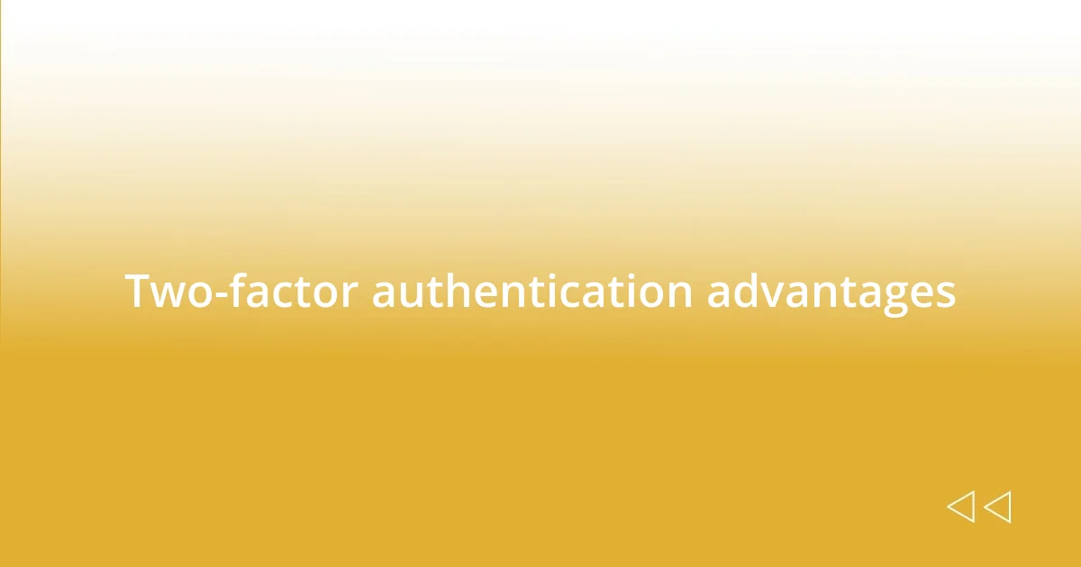 Two-factor authentication advantages