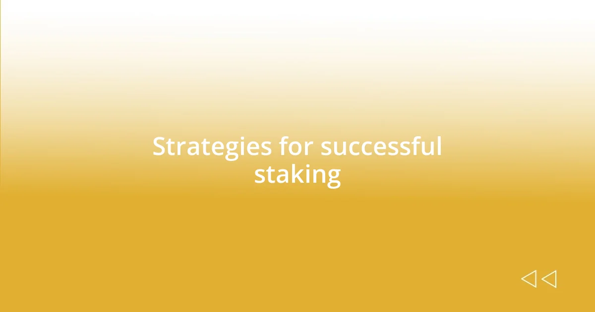 Strategies for successful staking