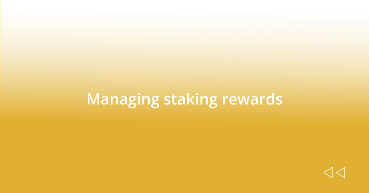 Managing staking rewards