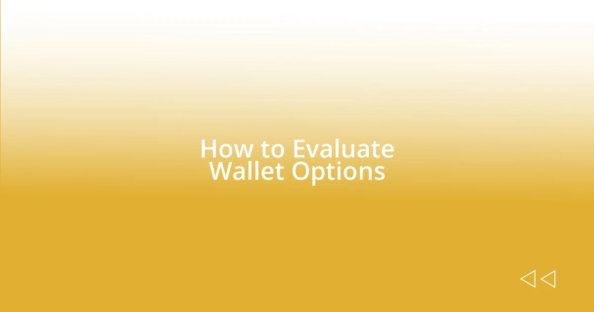 How to Evaluate Wallet Options