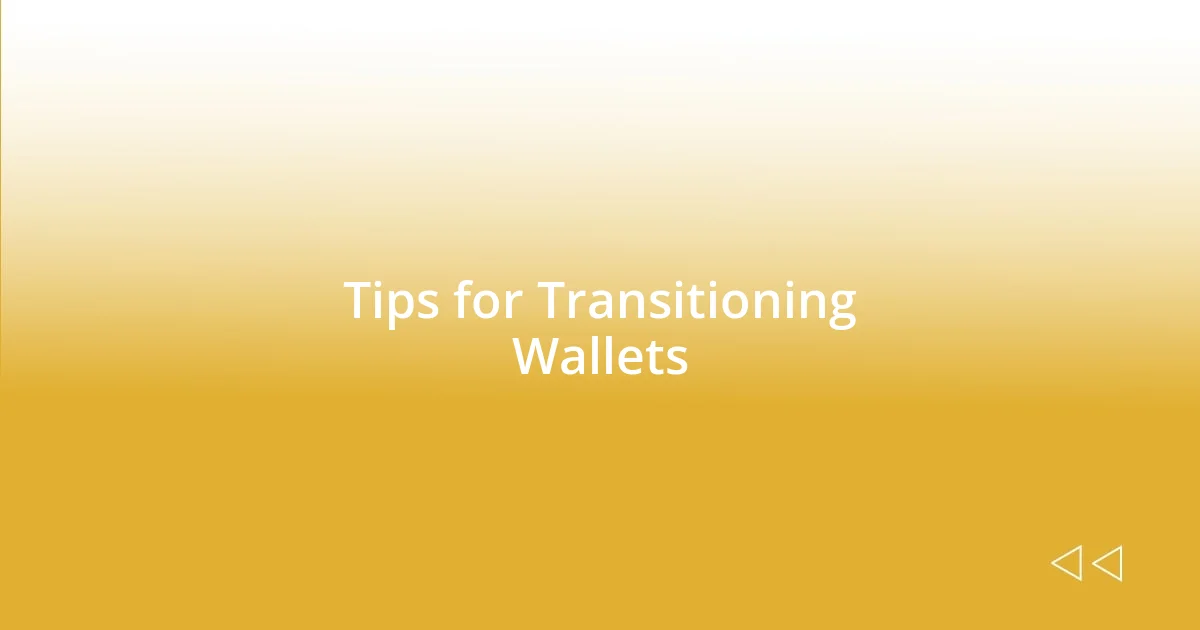 Tips for Transitioning Wallets